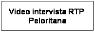 Casella di testo: Video intervista RTP  Peloritana
