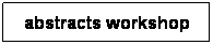 Casella di testo: abstracts workshop
