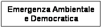 Casella di testo: Emergenza Ambientale e Democratica

