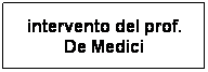 Casella di testo: intervento del prof. De Medici
