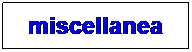 Casella di testo: miscellanea
