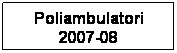 Casella di testo: Poliambulatori 2007-08
