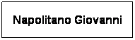Casella di testo: Napolitano Giovanni
