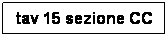 Casella di testo: tav 15 sezione CC
